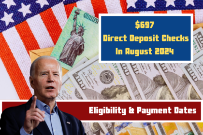 $697 Direct Deposit Checks In August 2024 – Check Eligibility & Payment Dates