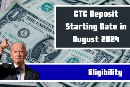 CTC Deposit Starting Date in August 2024, Fixed Payment Amount, and Eligibility