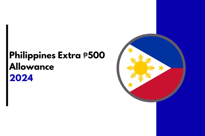 Philippines Extra ₱500 Allowance: Scheme Name, Payment Dates, Eligibility