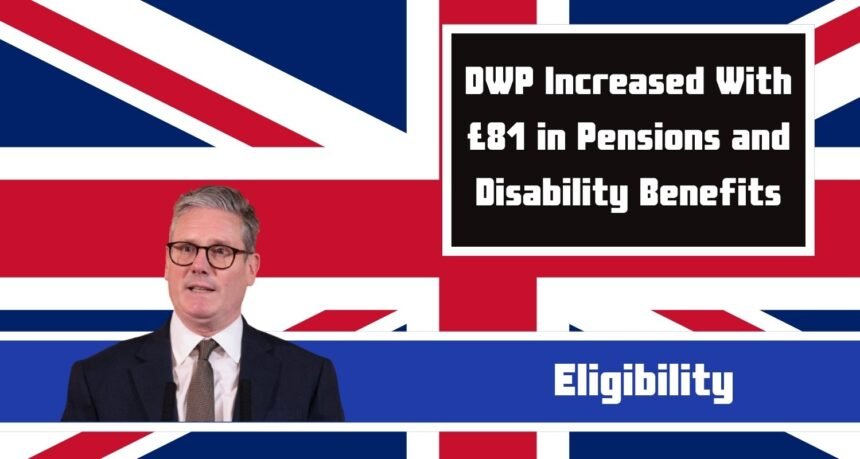 DWP Increased With £81 in Pensions and Disability Benefits: Read Full News and Eligibility