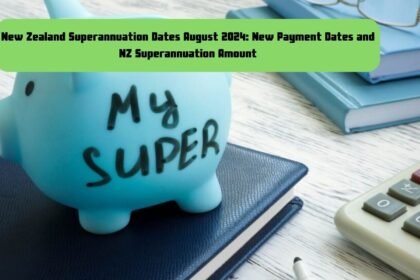 New Zealand Superannuation Dates August 2024: New Payment Dates and NZ Superannuation Amount