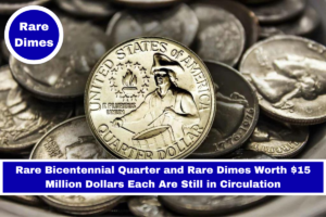 Rare Bicentennial Quarter and Rare Dimes Worth $15 Million Dollars Each Are Still in Circulation