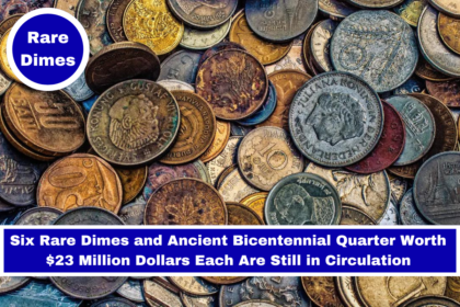 Six Rare Dimes and Ancient Bicentennial Quarter Worth $23 Million Dollars Each Are Still in Circulation