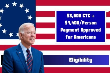 $3,600 CTC + $1,400/Person Payment Approved for Americans: Eligibility, Payment Dates