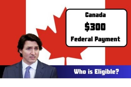 $300 Federal Payment Canada: What is it? Who is Eligible? Payment Dates & News